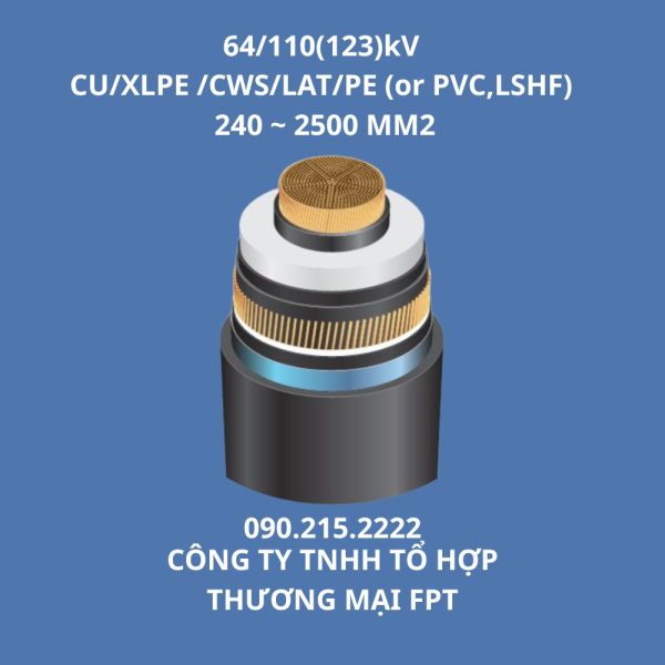 Cáp cao thế 64/110(123)kV CU/XLPE /CWS/LAT/PE (or PVC,LSHF) 240 ~ 2500 MM2